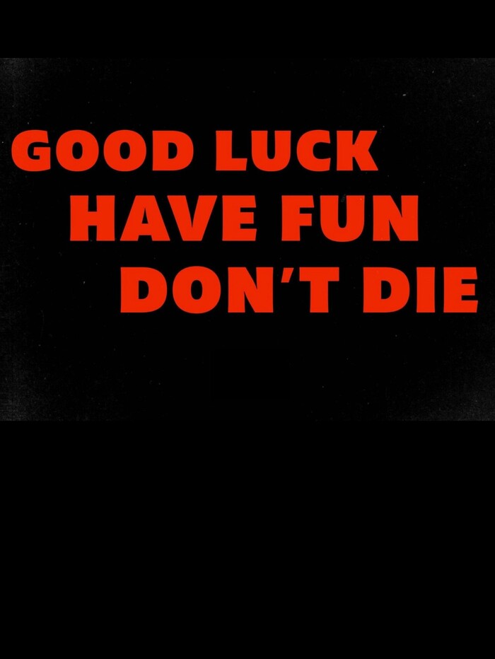 Удачи, веселитесь, не умрите